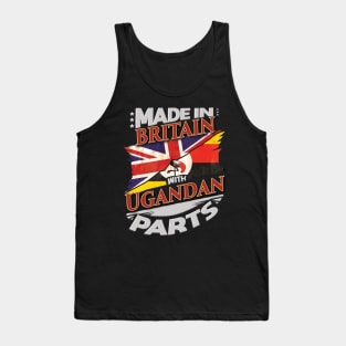 Made In Britain With Ugandan Parts - Gift for Ugandan From Uganda Tank Top